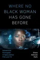 Là où aucune femme noire n'est allée auparavant : Représentations subversives dans le cinéma et la télévision spéculatifs - Where No Black Woman Has Gone Before: Subversive Portrayals in Speculative Film and TV
