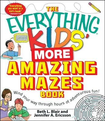 Le livre des labyrinthes les plus étonnants pour tous les enfants : Des heures de plaisir et d'aventure ! - The Everything Kids' More Amazing Mazes Book: Wind Your Way Through Hours of Adventurous Fun!