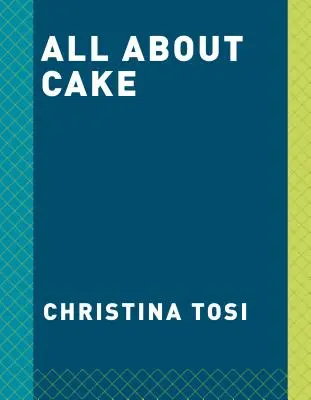 Tout sur le gâteau : Le livre de cuisine du Milk Bar - All about Cake: A Milk Bar Cookbook