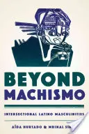 Beyond Machismo : Intersectional Latino Masculinities (en anglais) - Beyond Machismo: Intersectional Latino Masculinities