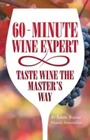 60 - Minute Wine Expert : Déguster le vin à la manière d'un maître - 60 - Minute Wine Expert: Taste Wine The Master's Way