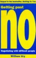 Dépasser le non - Négocier avec des personnes difficiles - Getting Past No - Negotiating With Difficult People