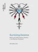 Survivre aux désirs - Fabriquer et vendre des bijoux dans le sud-ouest américain - Surviving Desires - Making and Selling Jewellery in the American Southwest