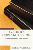 Guide de la vie chrétienne : Un nouveau compendium de théologie morale - Guide to Christian Living: A New Compendium of Moral Theology