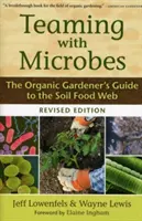 Faire équipe avec les microbes : Guide du jardinier biologique sur le réseau alimentaire du sol - Teaming with Microbes: The Organic Gardener's Guide to the Soil Food Web