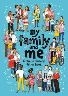 Ma famille et moi : Un livre à remplir sur l'histoire de la famille - My Family and Me: A Family History Fill-In Book