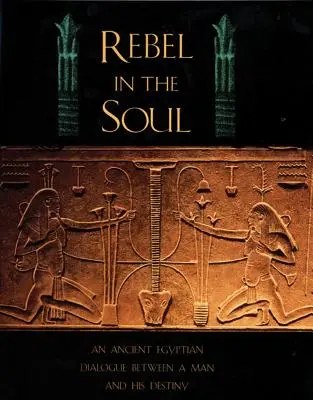Rebelle dans l'âme : un dialogue égyptien ancien entre un homme et son destin - Rebel in the Soul: An Ancient Egyptian Dialogue Between a Man and His Destiny