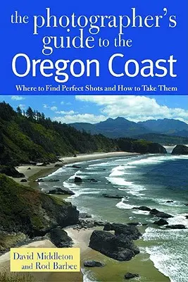 Guide du photographe pour la côte de l'Oregon : Où trouver des photos parfaites et comment les prendre - Photographer's Guide to the Oregon Coast: Where to Find Perfect Shots and How to Take Them