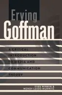 Erving Goffman ; Introduction critique à la théorie des médias et de la communication - Erving Goffman; A Critical Introduction to Media and Communication Theory