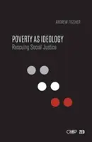 La pauvreté en tant qu'idéologie : Sauver la justice sociale des programmes de développement mondiaux - Poverty as Ideology: Rescuing Social Justice from Global Development Agendas