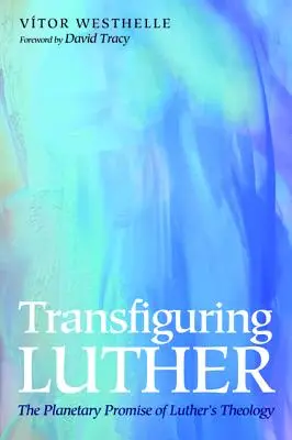 Transfigurer Luther - Transfiguring Luther