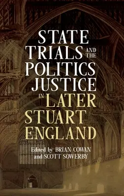 Les procès d'État et la politique de la justice dans l'Angleterre de la fin de l'ère Stuart - State Trials and the Politics of Justice in Later Stuart England