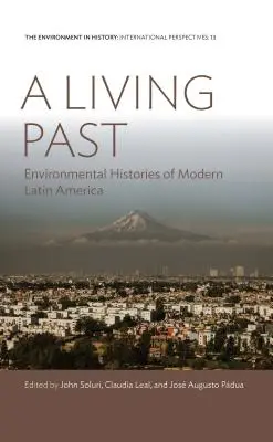 Un passé vivant : Histoires environnementales de l'Amérique latine moderne - A Living Past: Environmental Histories of Modern Latin America