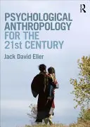 Psychological Anthropology for the 21st Century (Eller Jack David (Community College of Denver USA))