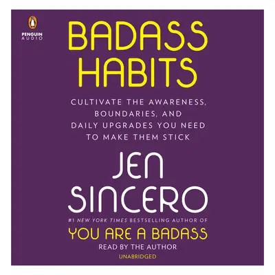 Badass Habits : Cultivez la conscience, les limites et les améliorations quotidiennes dont vous avez besoin pour les conserver. - Badass Habits: Cultivate the Awareness, Boundaries, and Daily Upgrades You Need to Make Them Stick