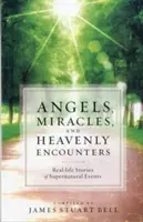 Anges, miracles et rencontres célestes : Histoires vécues d'événements surnaturels - Angels, Miracles, and Heavenly Encounters: Real-Life Stories of Supernatural Events