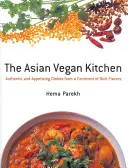 Asian Vegan Kitchen : Plats authentiques et appétissants d'un continent aux saveurs riches - Asian Vegan Kitchen: Authentic And Appetizing Dishes From A Continent Of Rich Flavors