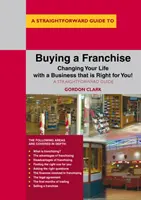 L'achat d'une franchise - Changer de vie avec une entreprise qui vous convient ! - Buying A Franchise - Changing Your Life with a Business that is Right for You!
