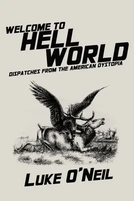 Bienvenue dans le monde de l'enfer : Dépêches de la dystopie américaine - Welcome to Hell World: Dispatches from the American Dystopia