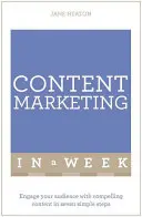 Marketing de contenu en une semaine : Engagez votre audience avec un contenu convaincant en sept étapes simples - Content Marketing in a Week: Engage Your Audience with Compelling Content in Seven Simple Steps
