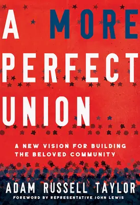 Une union plus parfaite : Une nouvelle vision pour construire la communauté bien-aimée - A More Perfect Union: A New Vision for Building the Beloved Community