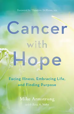 Cancer with Hope : Faire face à la maladie, embrasser la vie et trouver un but - Cancer with Hope: Facing Illness, Embracing Life, and Finding Purpose