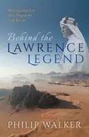 Derrière la légende de Lawrence : Les quelques oubliés qui ont façonné la révolte arabe - Behind the Lawrence Legend: The Forgotten Few Who Shaped the Arab Revolt