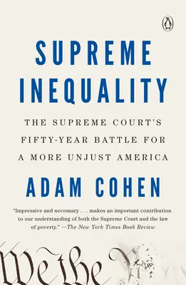 L'inégalité suprême : La bataille de cinquante ans de la Cour suprême pour une Amérique plus injuste - Supreme Inequality: The Supreme Court's Fifty-Year Battle for a More Unjust America