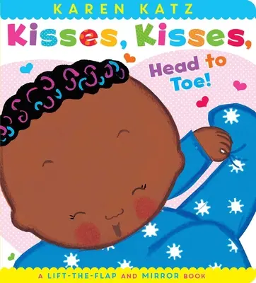 Bisous, bisous, de la tête aux pieds ! Un livre à rabats et à miroirs - Kisses, Kisses, Head to Toe!: A Lift-The-Flap and Mirror Book