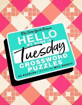 Le New York Times Hello, My Name Is Tuesday : 50 mots croisés du mardi - The New York Times Hello, My Name Is Tuesday: 50 Tuesday Crossword Puzzles