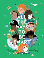 Toutes les façons d'être intelligent - le best-seller international magnifiquement illustré qui célèbre les talents de chaque enfant - All the Ways to be Smart - the beautifully illustrated international bestseller that celebrates the talents of every child