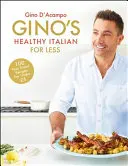 Gino's Healthy Italian for Less : 100 recettes familiales pour moins de 5 ans - Gino's Healthy Italian for Less: 100 Feelgood Family Recipes for Under 5