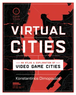 Villes virtuelles : Un atlas et une exploration des villes de jeux vidéo - Virtual Cities: An Atlas & Exploration of Video Game Cities