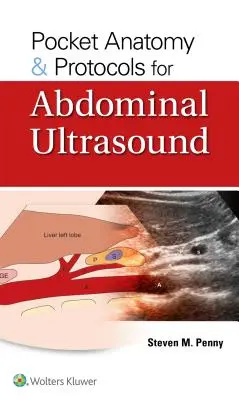 Anatomie de poche et protocoles pour l'échographie abdominale - Pocket Anatomy & Protocols for Abdominal Ultrasound