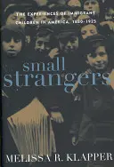 Petits étrangers : L'expérience des enfants immigrés en Amérique, 1880-1925 - Small Strangers: The Experiences of Immigrant Children in America, 1880-1925