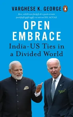 Une étreinte ouverte : Les liens entre l'Inde et les États-Unis dans un monde divisé - Open Embrace: India-Us Ties in a Divided World