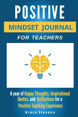 Journal de l'état d'esprit positif pour les enseignants : Une année de pensées heureuses, de citations inspirantes et de réflexions pour une expérience positive de l'enseignement (Academic Edit) - Positive Mindset Journal For Teachers: Year of Happy Thoughts, Inspirational Quotes, and Reflections for a Positive Teaching Experience (Academic Edit