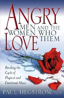 Les hommes en colère et les femmes qui les aiment : Rompre le cycle de la violence physique et psychologique - Angry Men and the Women Who Love Them: Breaking the Cycle of Physical and Emotional Abuse