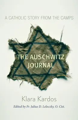 Le journal d'Auschwitz : Une histoire catholique des camps - The Auschwitz Journal: A Catholic Story from the Camps