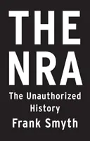 La NRA : L'histoire non autorisée - The Nra: The Unauthorized History