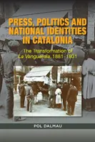 Presse, politique et identité nationale en Catalogne : La transformation de La Vanguardia, 1881-1931 - Press, Politics and National Identity in Catalonia: The Transformation of La Vanguardia, 1881-1931