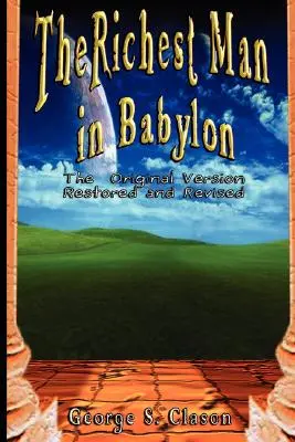 L'homme le plus riche de Babylone : La version originale, restaurée et révisée - The Richest Man in Babylon: The Original Version, Restored and Revised