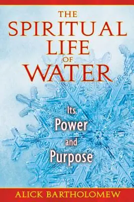 La vie spirituelle de l'eau : Son pouvoir et sa raison d'être - The Spiritual Life of Water: Its Power and Purpose