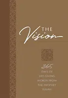 La vision : 365 jours de paroles vivifiantes du prophète Isaïe - The Vision: 365 Days of Life-Giving Words from the Prophet Isaiah