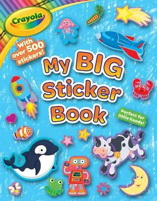 Crayola My First Big Sticker Book (Mon premier grand livre d'autocollants) - Crayola My First Big Sticker Book