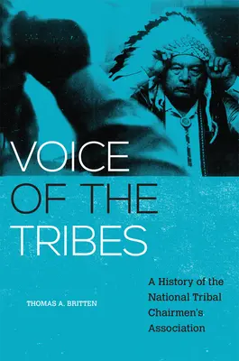 La voix des tribus, 20 : Une histoire de l'Association nationale des présidents de tribus - Voice of the Tribes, 20: A History of the National Tribal Chairmen's Association