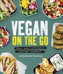 Vegan on the Go - Rapide, facile, abordable - n'importe quand, n'importe où - Vegan on the Go - Fast, Easy, Affordable-Anytime, Anywhere