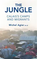 La Jungle : Les camps et les migrants de Calais - The Jungle: Calais's Camps and Migrants