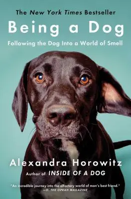 Être un chien : Suivre le chien dans un monde d'odeurs - Being a Dog: Following the Dog Into a World of Smell