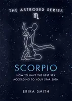 Astrosex : Scorpion - Comment avoir le meilleur sexe selon votre signe astrologique - Astrosex: Scorpio - How to have the best sex according to your star sign